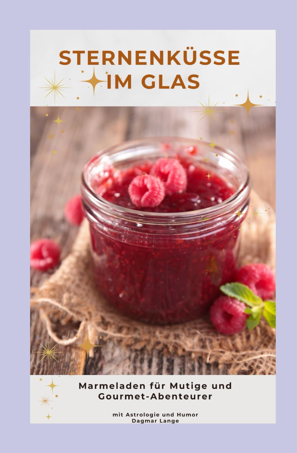 Sternenküsse im Glas: Marmeladen für Mutige und Gourmet-Abenteurer (Sterneküche im Glas, Band 2) Cooking & Enjoying