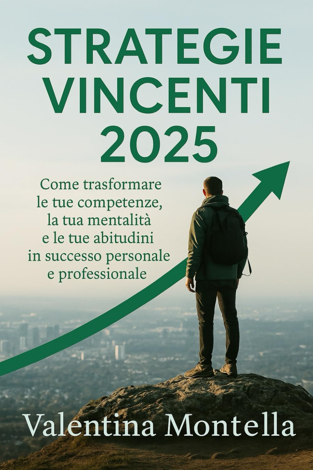 Strategie Vincenti 2025: Come trasformare le tue competenze, la tua mentalità e le tue abitudini in successo personale e professionale book