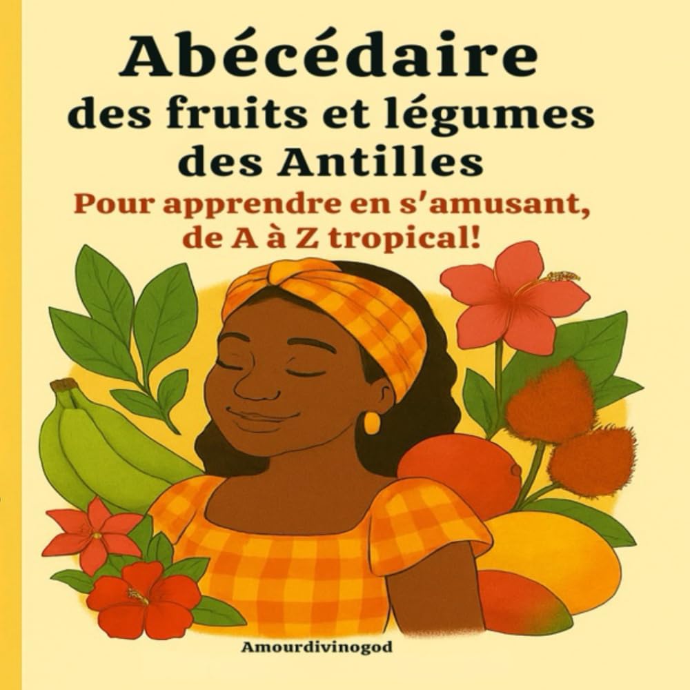 Abécédaire des fruits et légumes des Antilles: Pour apprendre en s'amusant, de A à Z tropical book