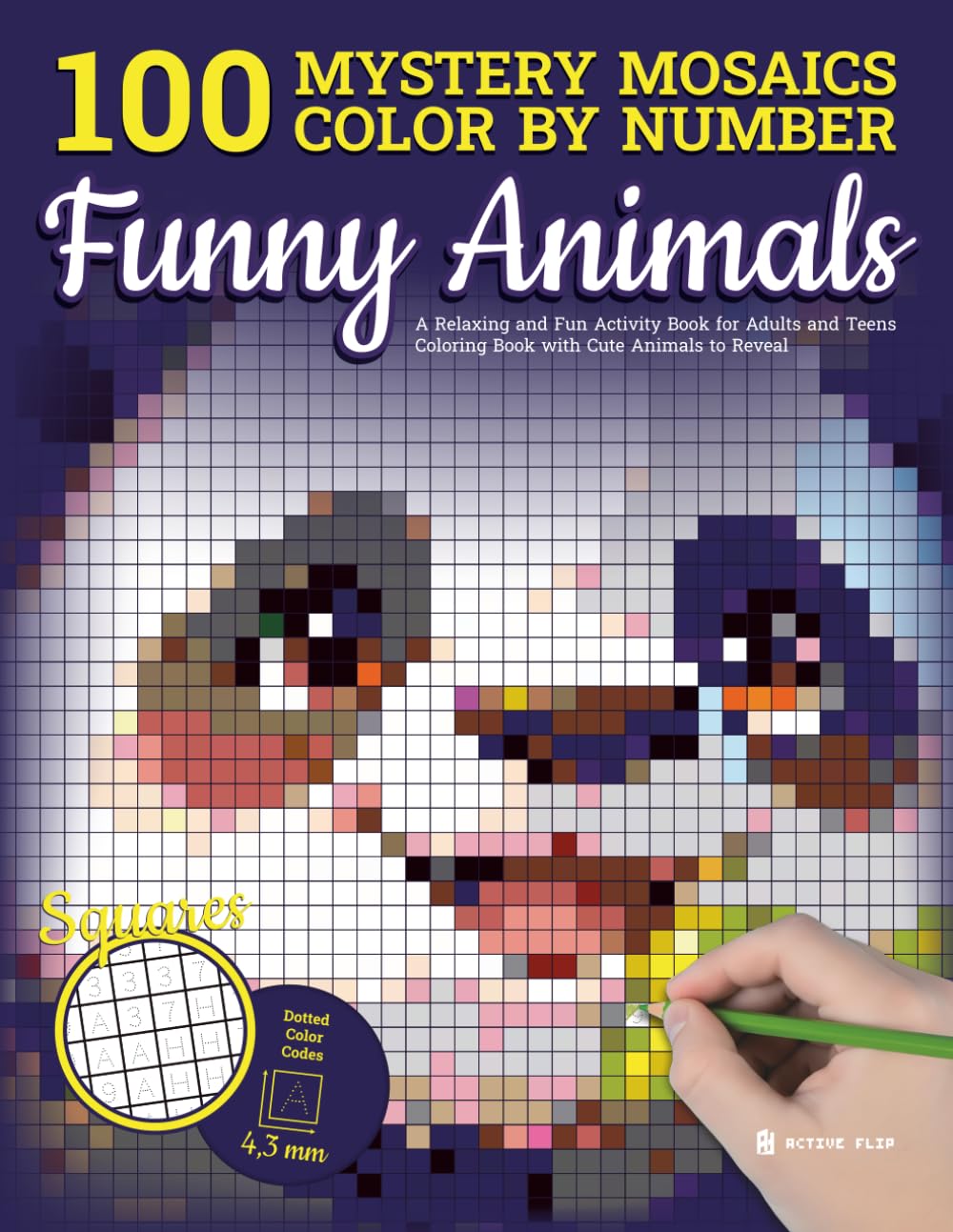 100 Mystery Mosaics Color by Number - Funny Animals: A Relaxing and Fun Activity Book for Adults and Teens - Coloring Book with Cute Animals to Reveal book
