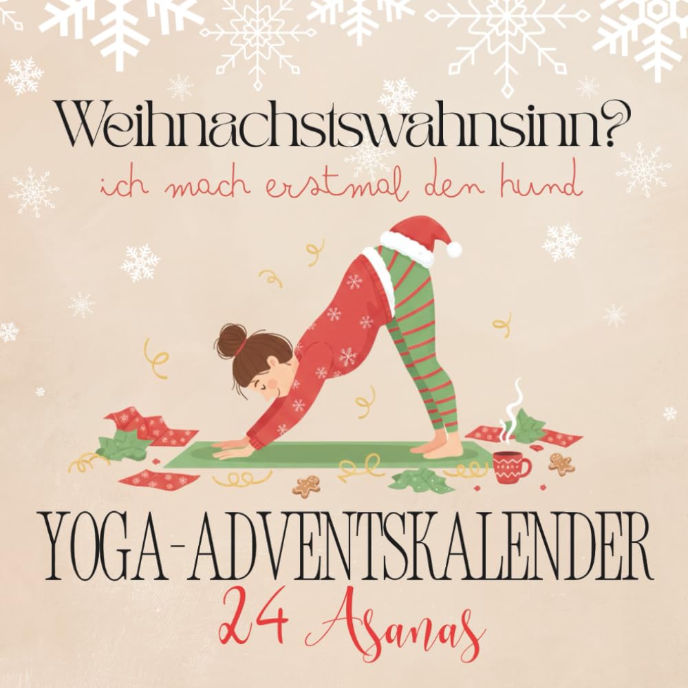 Yoga Adventskalender: 24 humorvolle Asanas zur Weihnachtszeit - Weihnachtswahnsinn? Ich mach erstmal den Hund | Das perfekte Geschenk für Frauen, die Weihnachten überleben wollen Lifestyle