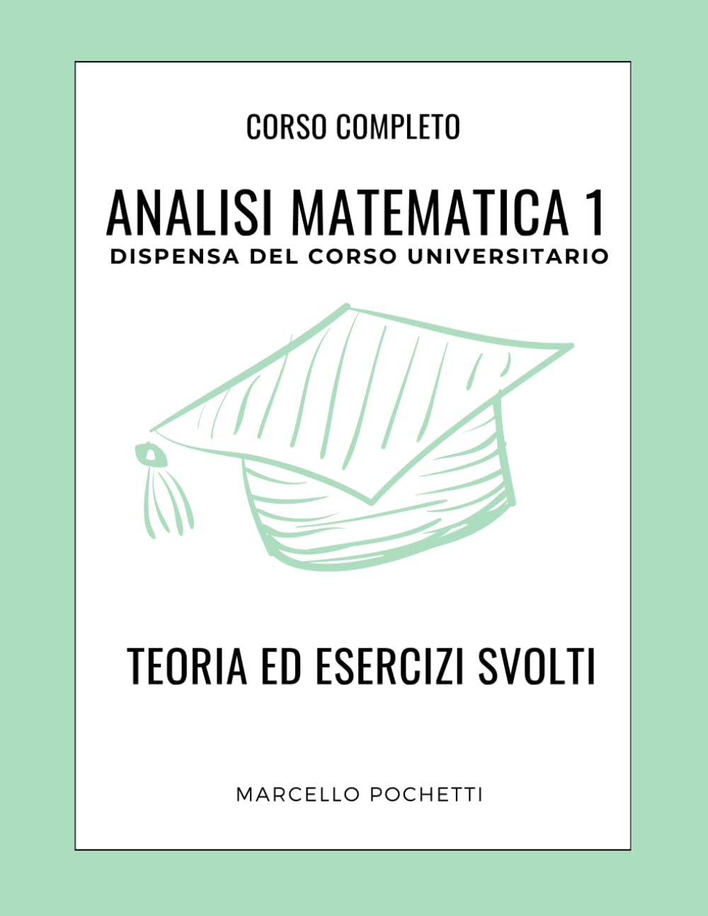Analisi Matematica 1: Dispensa universitaria con Teoria ed Esercizi svolti book