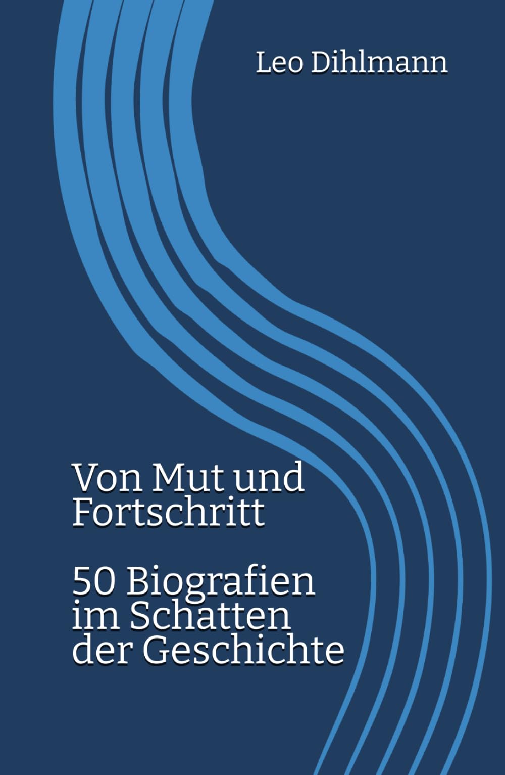 Von Mut und Fortschritt: 50 Biografien im Schatten der Geschichte Biographies & Memoirs