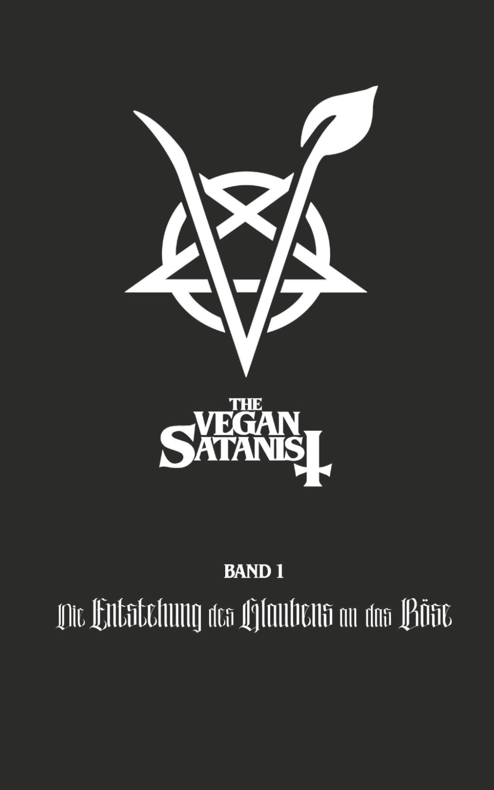 The Vegan Satanist Band 1: Die Entstehung des Glaubens an das Böse Books