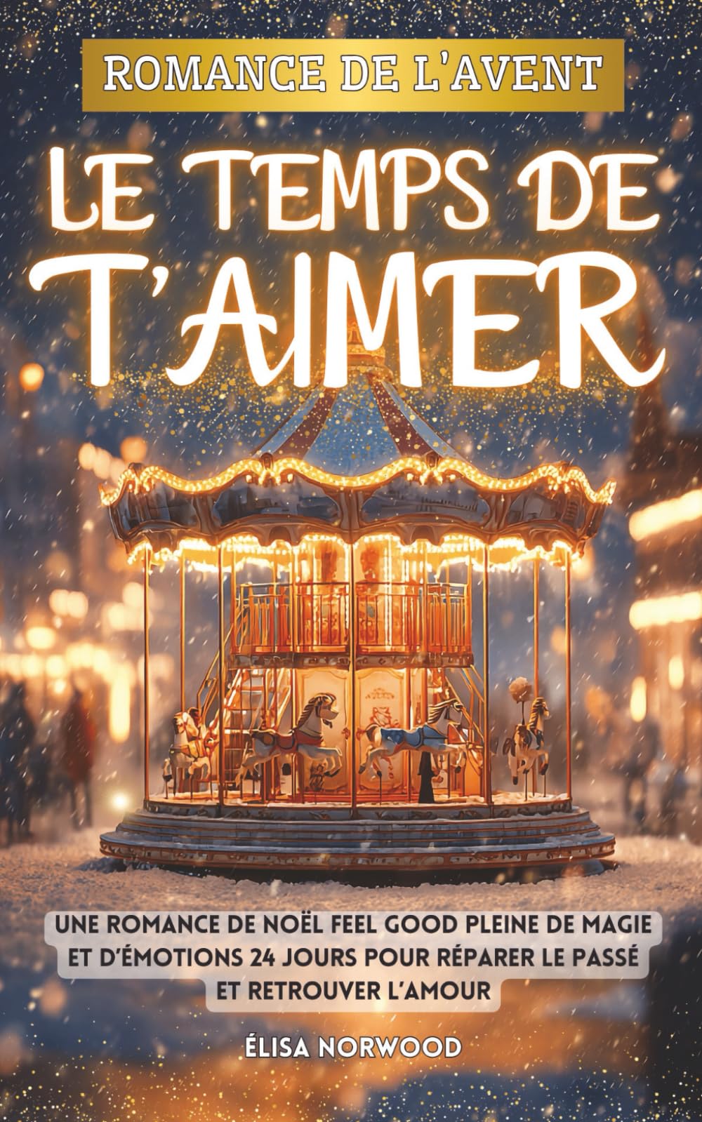 Romance de l’Avent – Le temps de t’aimer: Une romance de Noël feel good pleine de magie et d’émotions | 24 jours pour réparer le passé et retrouver l’amour Romantic Thrillers