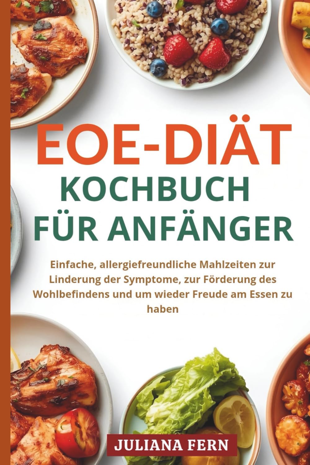 EOE-DIÄT KOCHBUCH FÜR ANFÄNGER: Einfache, allergiefreundliche Mahlzeiten zur Linderung der Symptome, zur Förderung des Wohlbefindens und um wieder Freude am Essen zu haben Health, Nutrition & Fitness