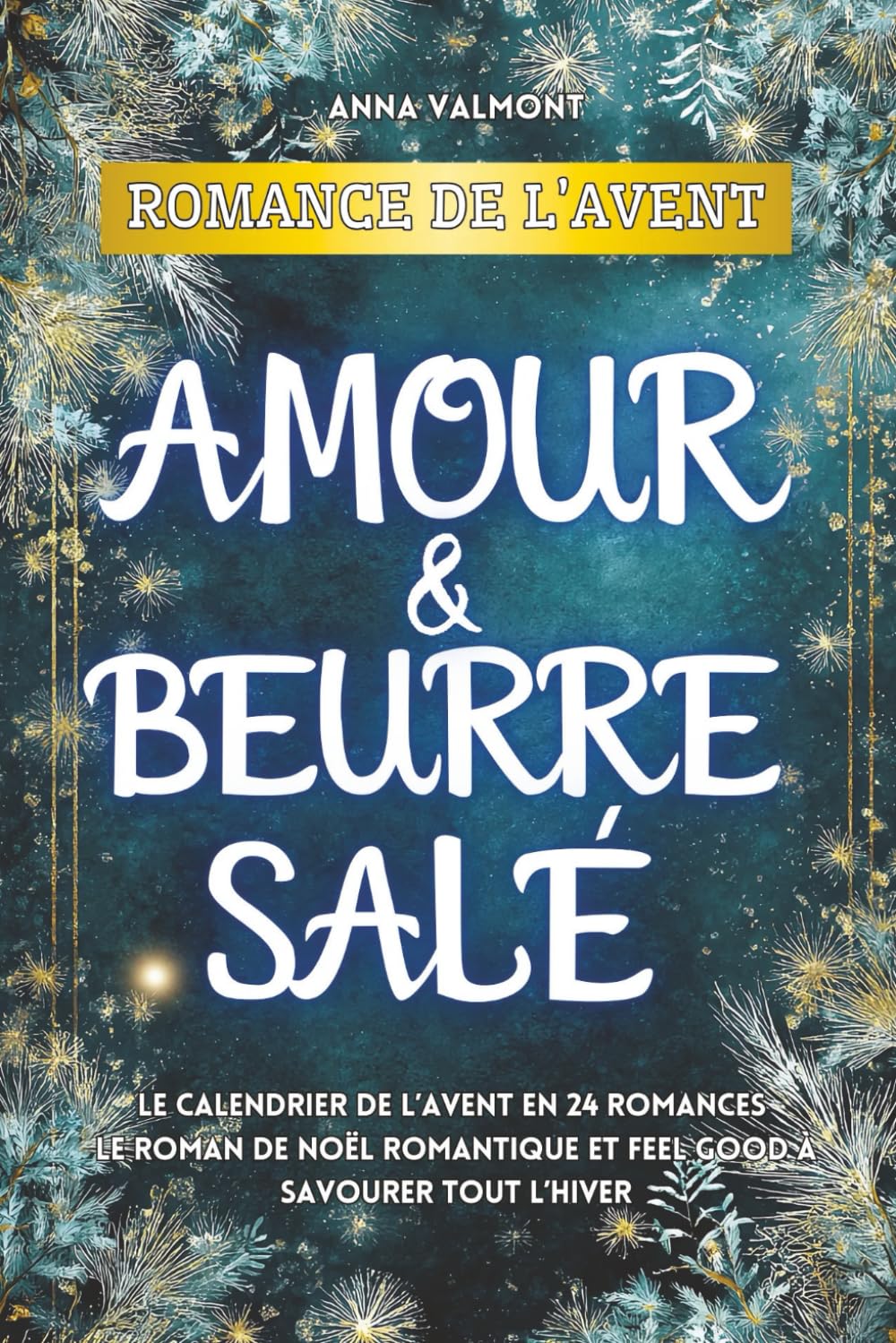 Romance de l’Avent – Amour & Beurre salé: Le calendrier de l’Avent en 24 romances | Le roman de Noël romantique et feel good à savourer tout l’hiver Contemporary Romance