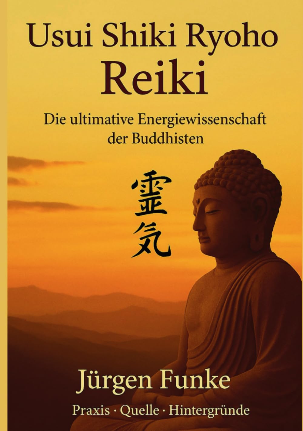 Usui Shiki Ryoho Reiki Die ultimative Energiewissenschaft der Buddhisten: Jürgen Funke, Praxis-Quelle-Hintergründe Philosophy