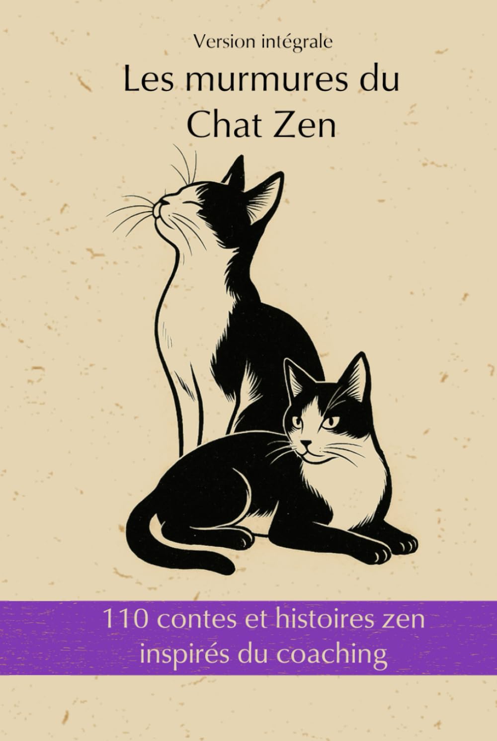 110 contes et histoires zen inspirés du coaching: Les murmures du Chat Zen - Version intégrale - Cultivez votre jardin Intérieur pour construire des ponts vers le monde book