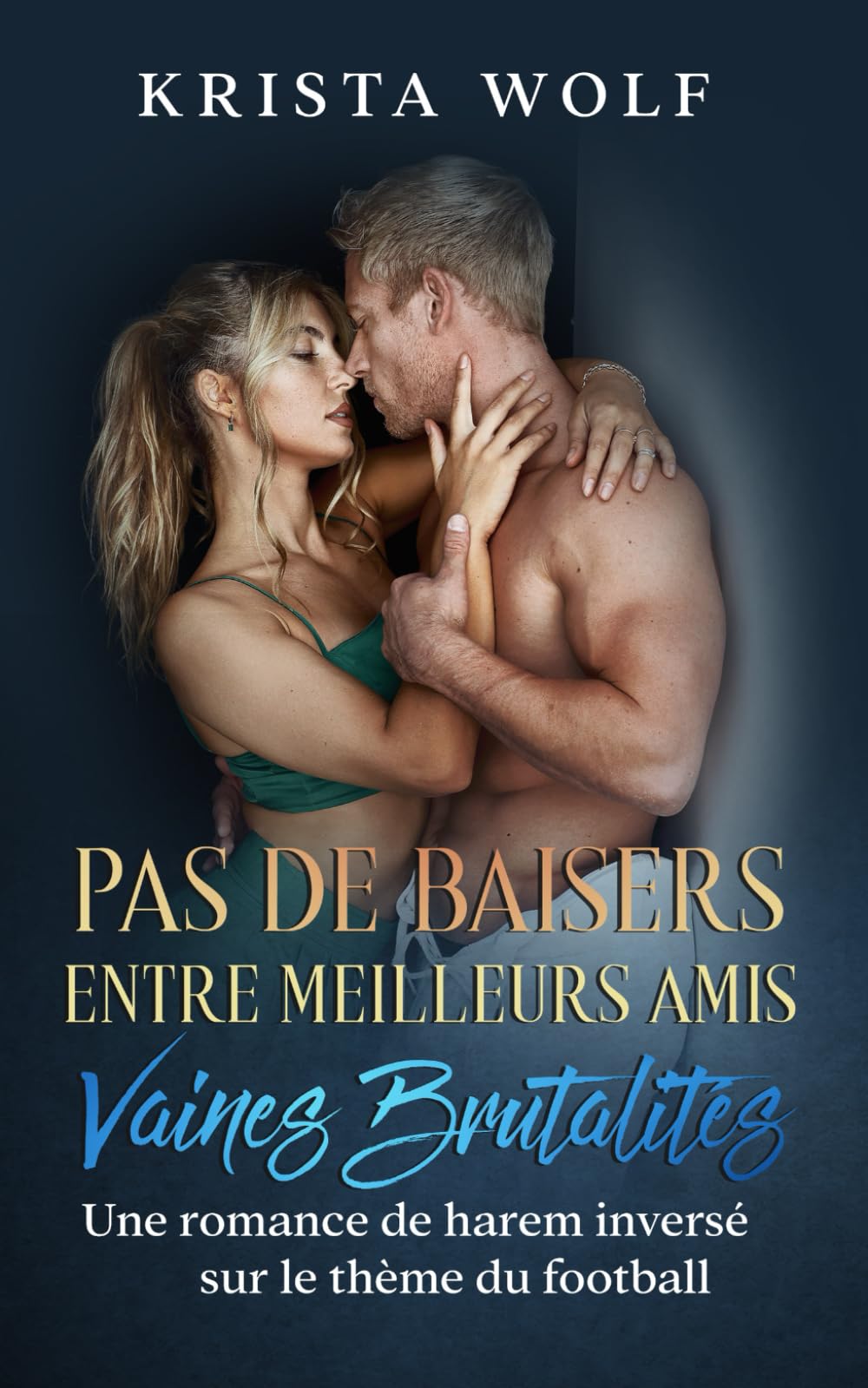 Pas De Baisers Entre Meilleurs Amis - Vaines Brutalités: Une romance de harem Inversé sur le thème du football International