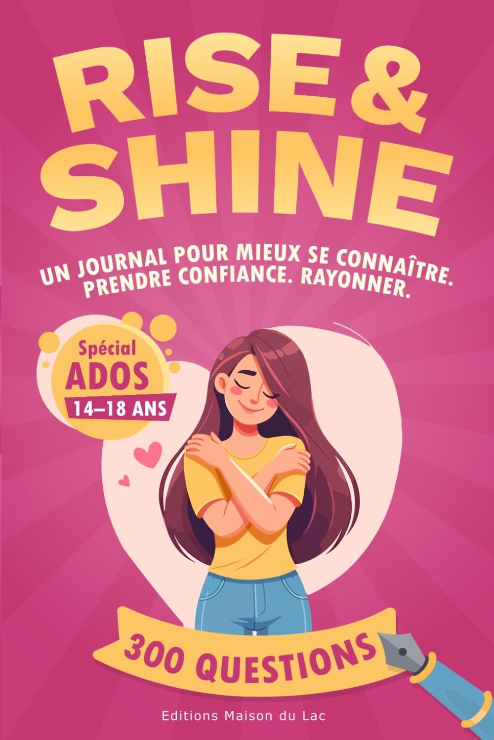 Rise and Shine – Journal Intime Ado pour Prendre Confiance en Soi: Pour Filles Fabuleuses de 14 à 18 ans – Développement Personnel & Épanouissement book
