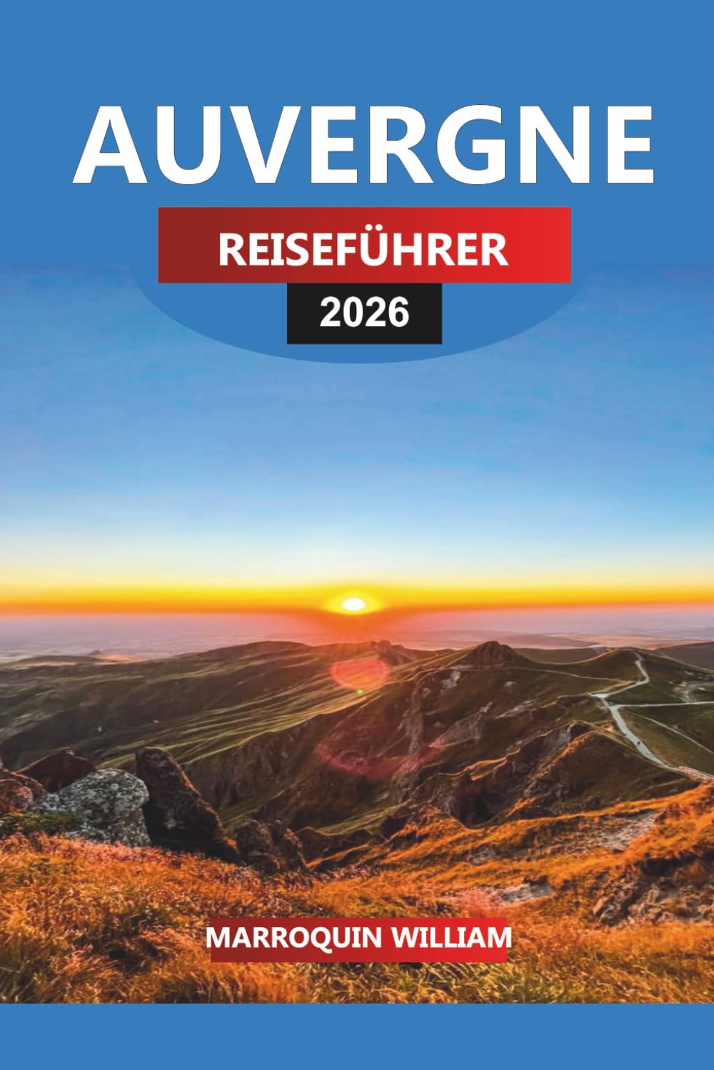 AUVERGNE Reiseführer 2026: Top-Attraktionen, Schlösser, Essen und Wein in Zentralfrankreich Travel Guides