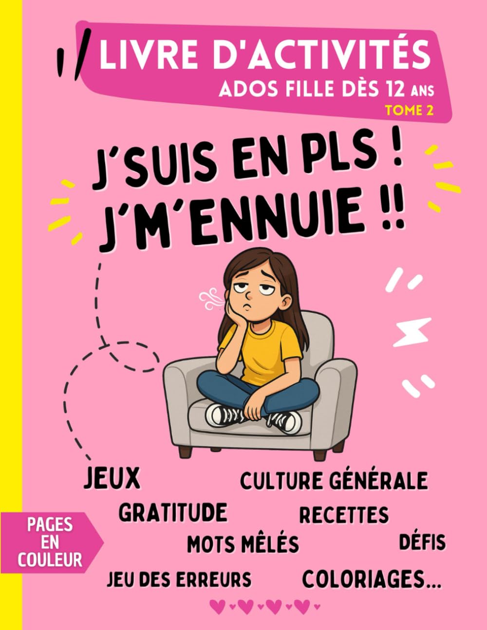 Livre d'activités pour Ados Fille dès 12 ans - Tome 2: J'suis en PLS ! J'm'ennuie !! Pages de jeux en couleur avec : défis, culture générale, jeux des ... mots mêlés, recettes, gratitude... book