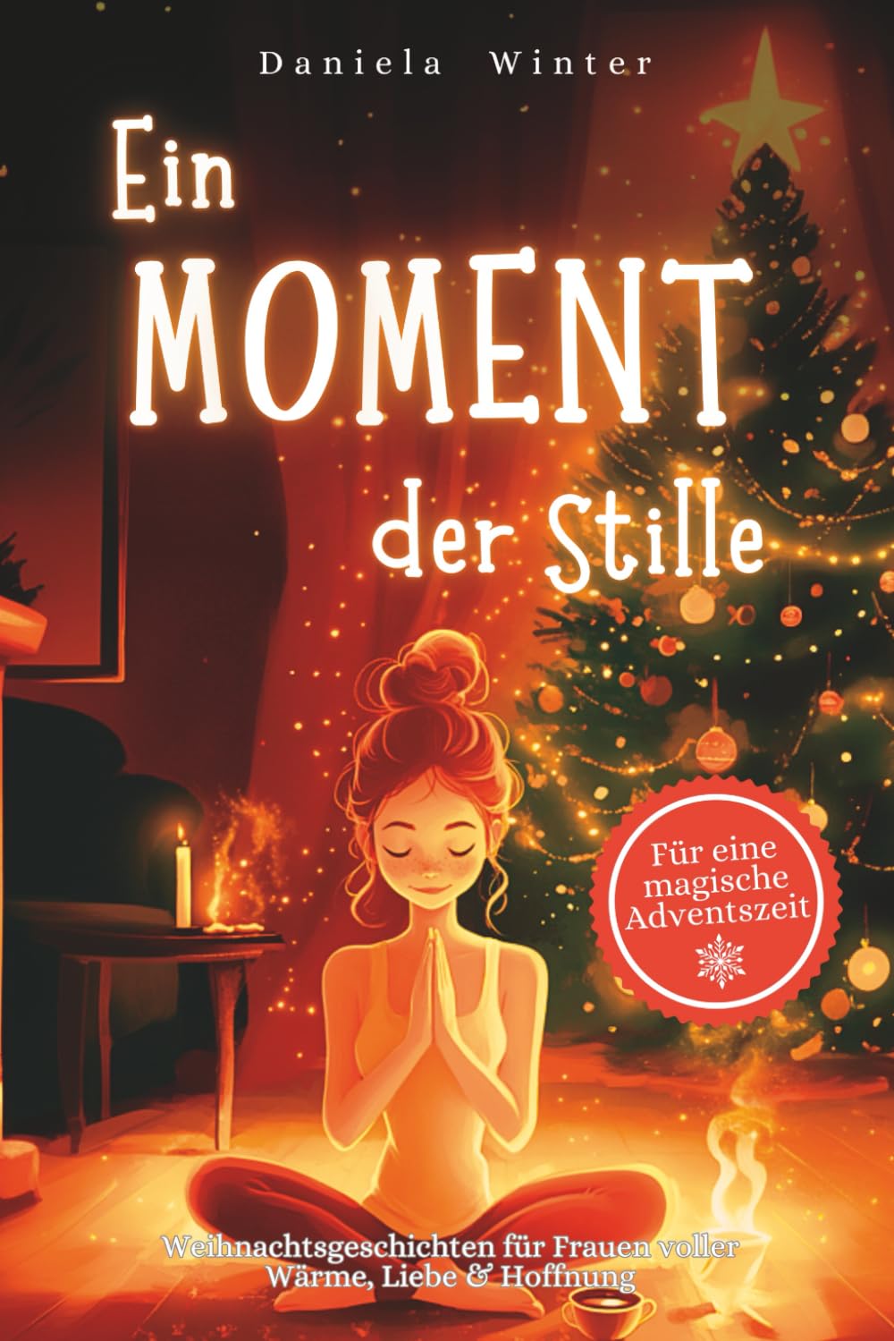 Ein Moment der Stille: 24 Tage voller Weihnachtsgeschichten für Frauen über Wärme, Liebe & Hoffnung – Ein Herzensgeschenk für Freundin, Mama oder Oma Essays & Short Stories