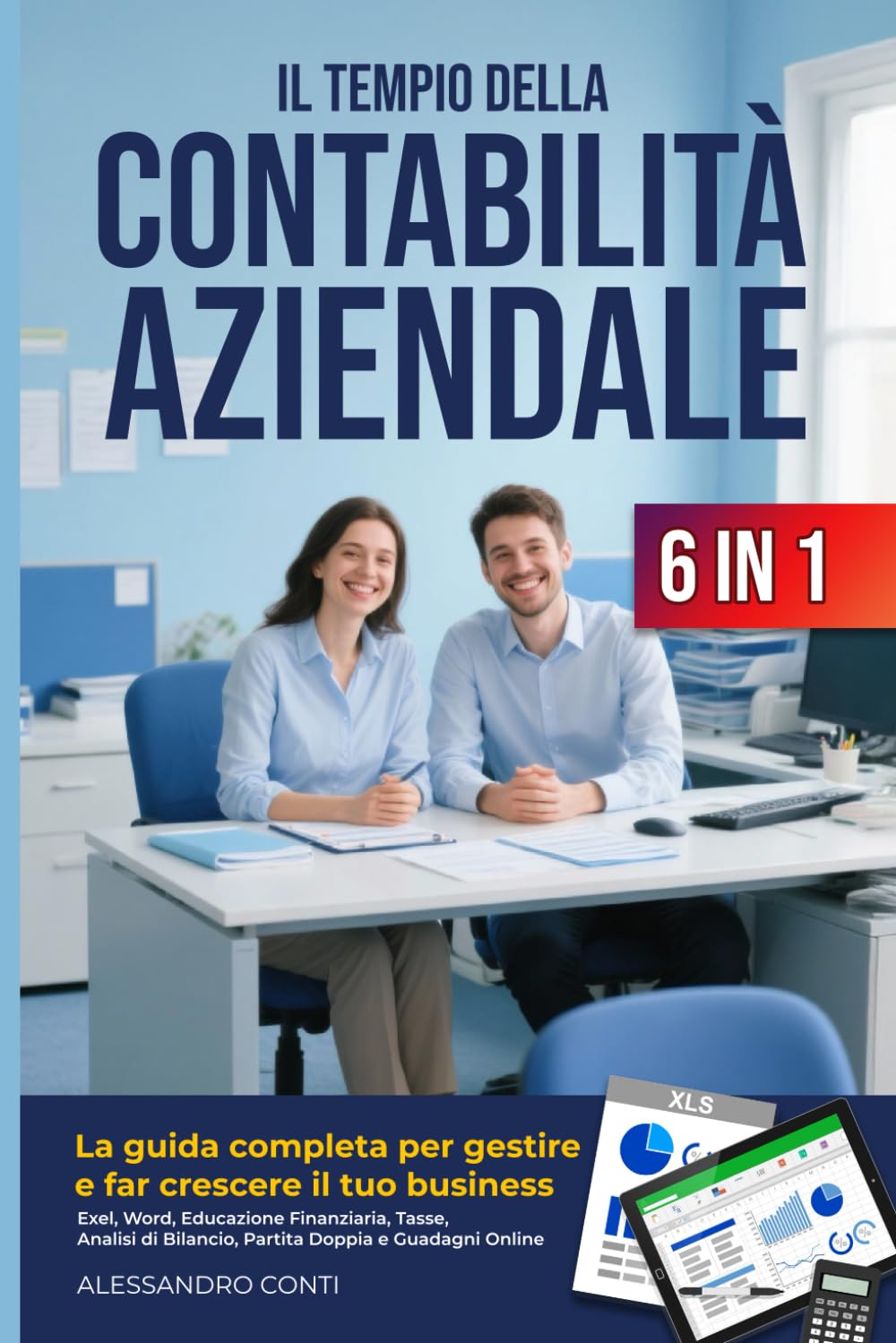 Il Tempio della Contabilità Aziendale 6 in 1: Excel, Word, Educazione Finanziaria, Tasse, Analisi di Bilancio, Partita Doppia e Guadagni Online | La Guida Completa per Gestire il tuo Business book