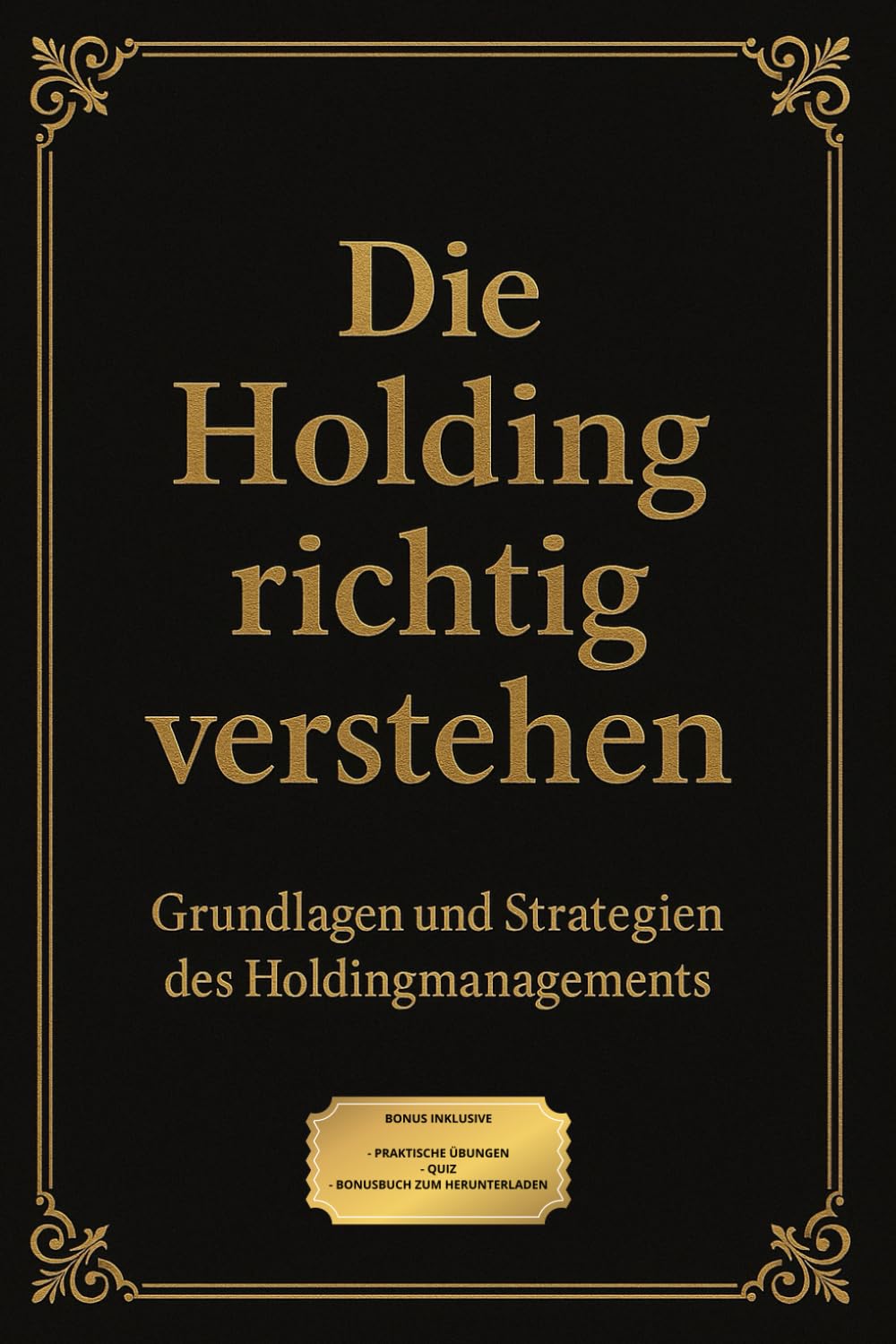 Die Holding richtig verstehen: Grundlagen und Strategien des Holdingmanagements Business, Finance & Career