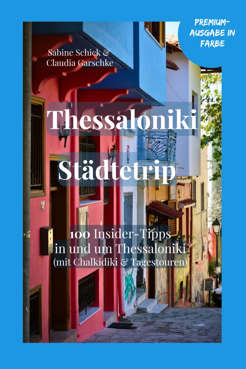 Reiseführer Thessaloniki Städtetrip: Reiseführer mit 100 Insidertipps in und um Thessaloniki mit Chalkidiki und Tagestouren, Geheimtipps, City Walks, Highlights, Sehenswürdigkeiten, QR- Codes Travel Guides