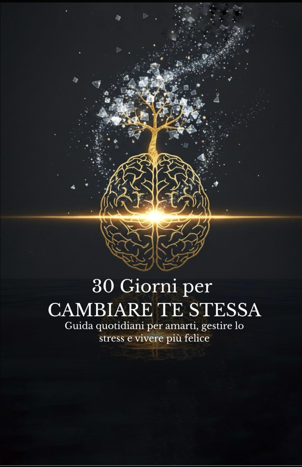 30 Giorni per cambiare te stessa: Guida quotidiani per amarti, gestire lo stress e vivere più felice book