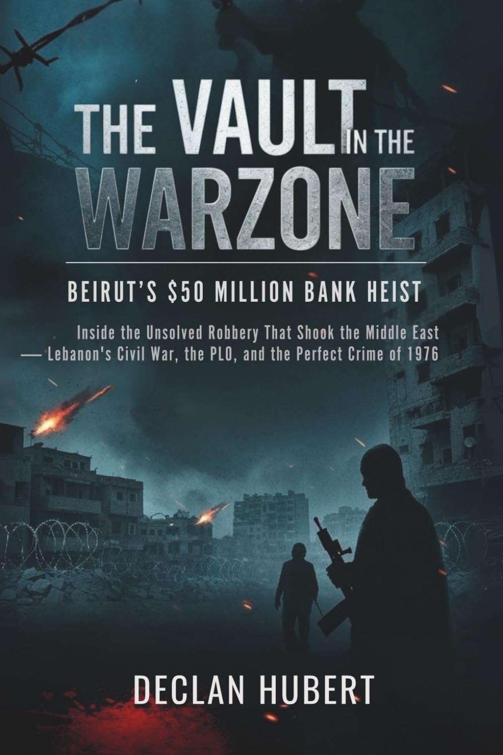 The Vault in the Warzone: Beirut’s $50 Million Bank Heist: Inside the Unsolved Robbery That Shook the Middle East — Lebanon's Civil War, the PLO, and the Perfect Crime of 1976 Politics & Society Books
