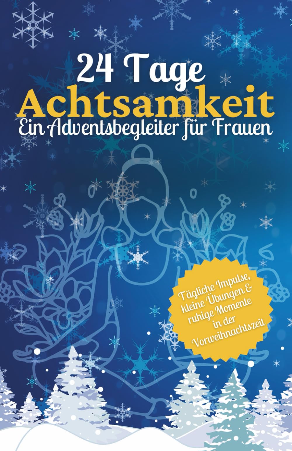 24 Tage Achtsamkeit: Ein Adventsbegleiter für Frauen – tägliche Impulse, kleine Übungen & ruhige Momente in der Vorweihnachtszeit Lifestyle