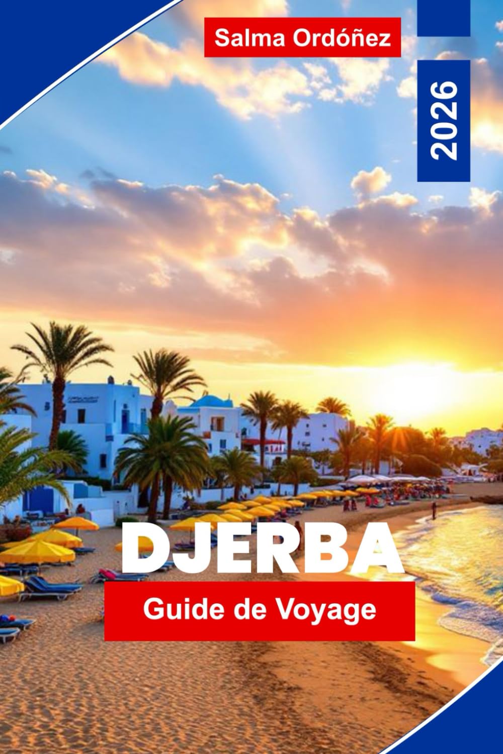 Djerba Guide de voyage 2026: Découvrez l'île paradisiaque de Tunisie : plages, souks, histoire et aventures dans le désert book