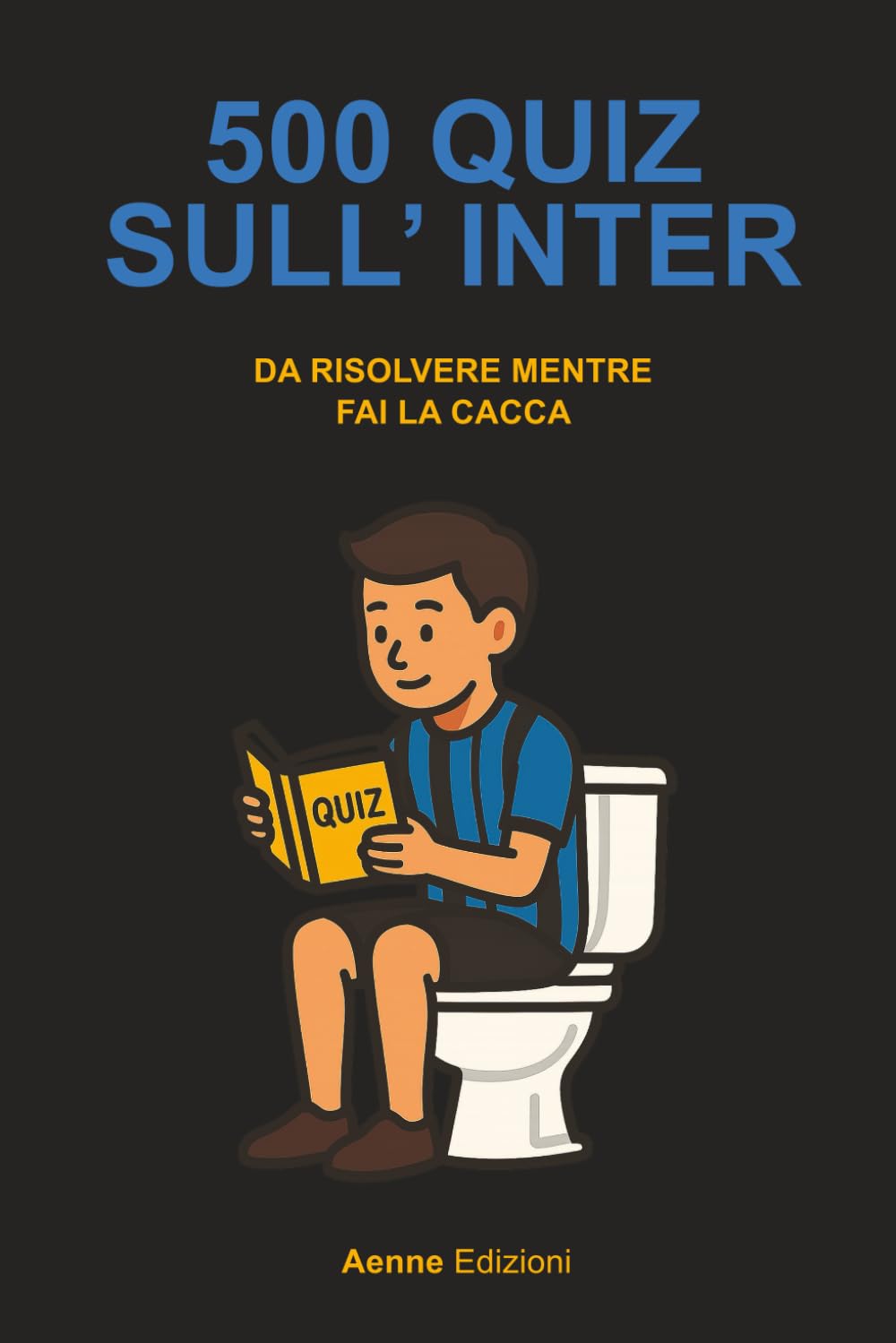 500 quiz sull'Inter da risolvere mentre fai la cacca book