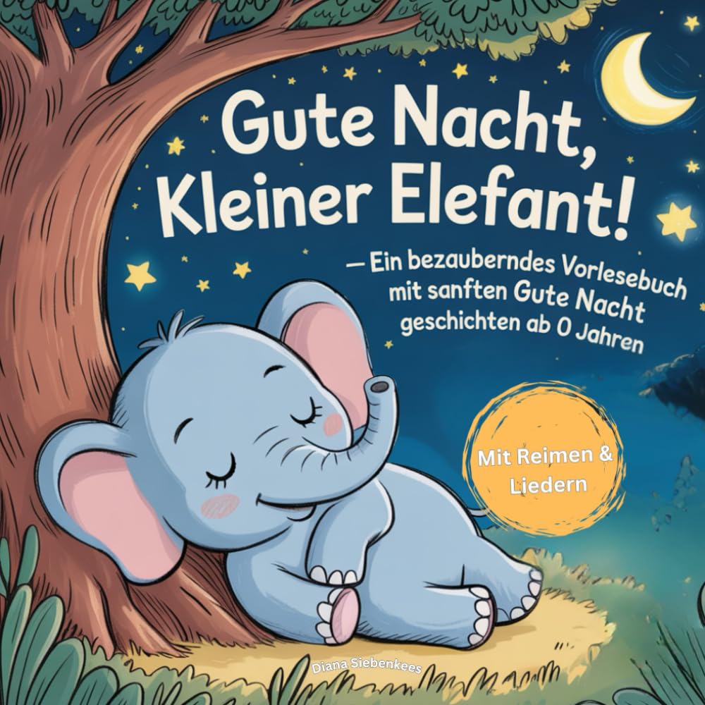 Gute Nacht, kleiner Elefant! - Ein bezauberndes Vorlesebuch mit sanften Gute Nachtgeschichten ab 0 Jahren: Gute-Nacht-Reime, Einschlaflieder und ... zur Entwicklung von Routinen zum Schlafen Novels & Short Stories