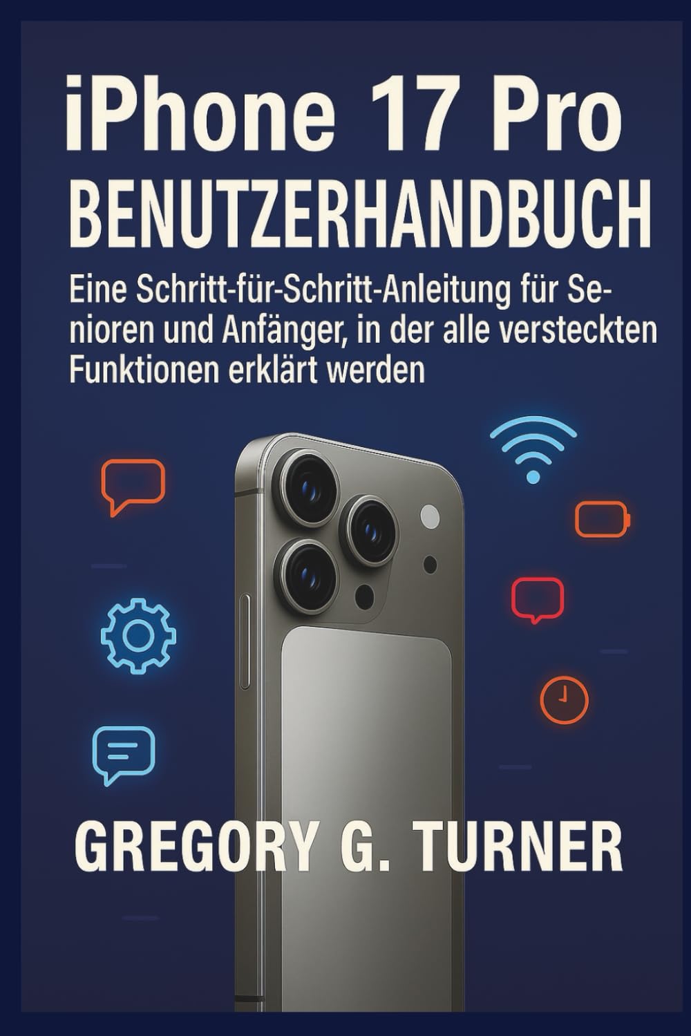 IPHONE 17 PRO BENUTZERHANDBUCH: Eine Schritt-für-Schritt-Anleitung für Senioren und Anfänger, in der alle versteckten Funktionen erklärt werden Computer Science