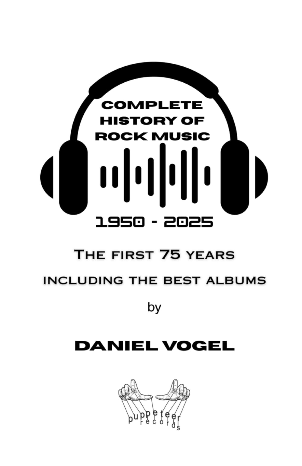 Complete History of Rock Music 1950 -2025: The First 75 Years Including The Best Albums Arts & Music