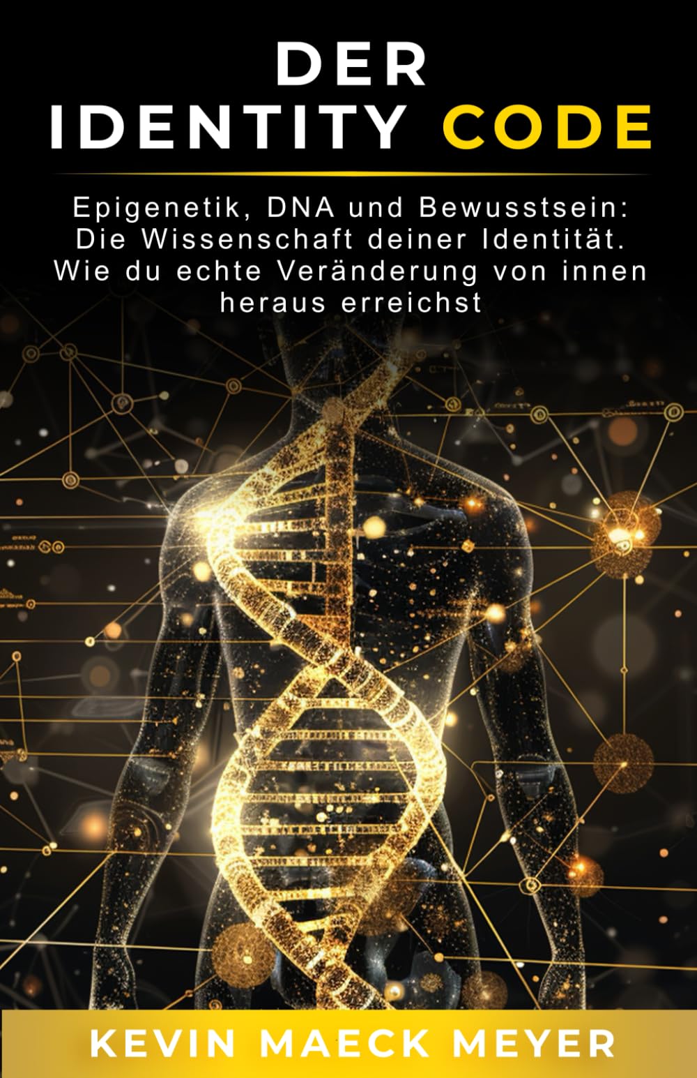 Der Identity Code: Epigenetik, DNA und Bewusstsein: Die Wissenschaft deiner Identität – wie du echte Veränderung von innen heraus erreichst. Natural Sciences
