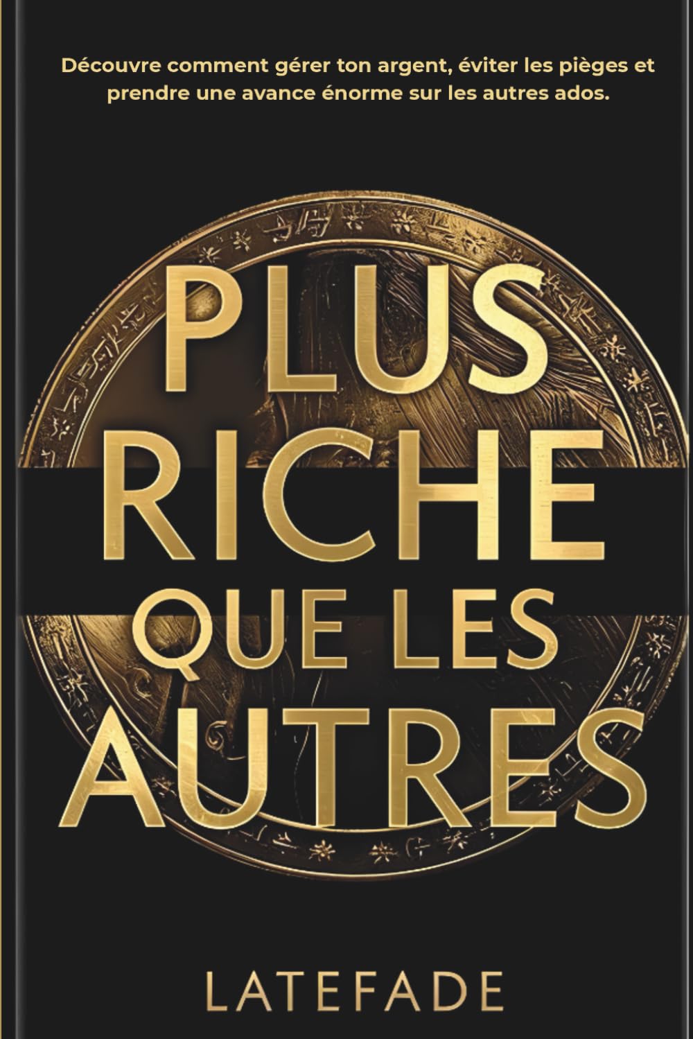 Plus riche que les autres: Livre pour les 13-17 ans - Le guide complet pour adolescents : apprendre à gérer ton argent de poche, maîtriser l’épargne, ... bâtir ta liberté financière avant tes 18 ans Business, Finance & Career