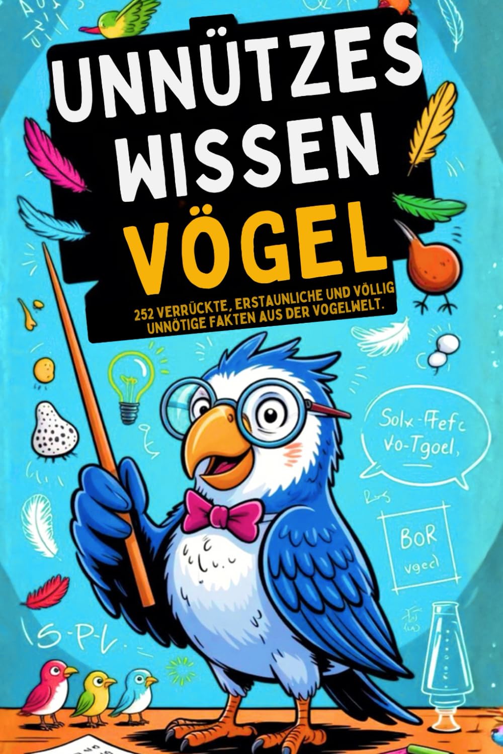 Unnützes Wissen Vögel: 252 verrückte, erstaunliche und völlig unnötige Fakten aus der Vogelwelt I Das ideale Geschenk für Tierfreunde, Neugierige und Menschen mit Humor. Natural Sciences