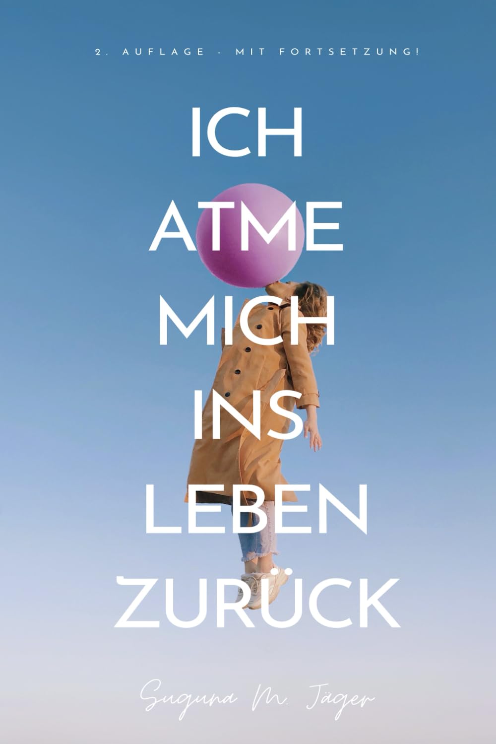 Ich atme mich ins Leben zurück: 2. Auflage - mit Fortsetzung! Art & Literature