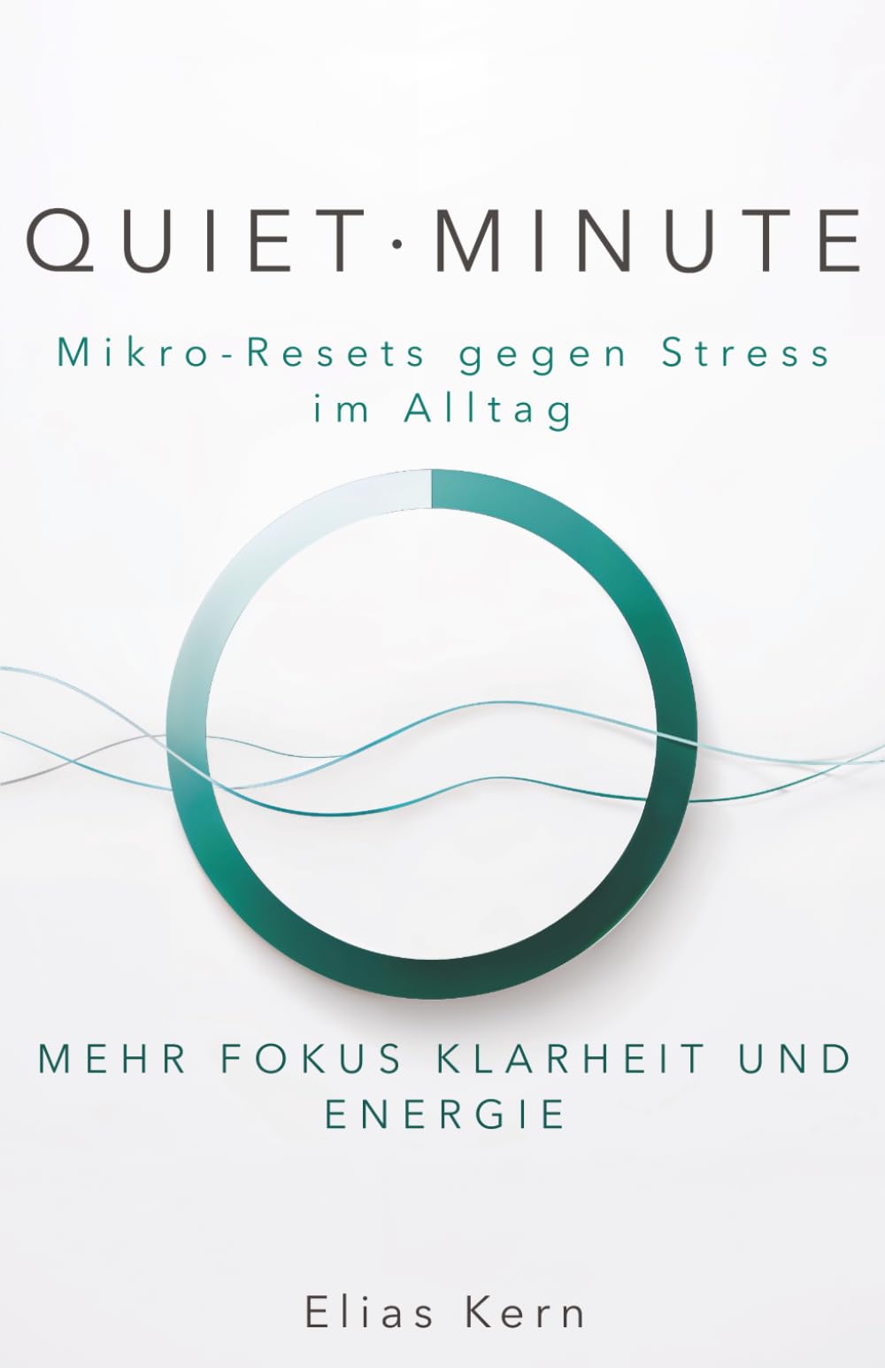 QUIET·MINUTE: Mikro-Resets gegen Stress im Alltag - Mehr Fokus, Klarheit und Energie Medicine