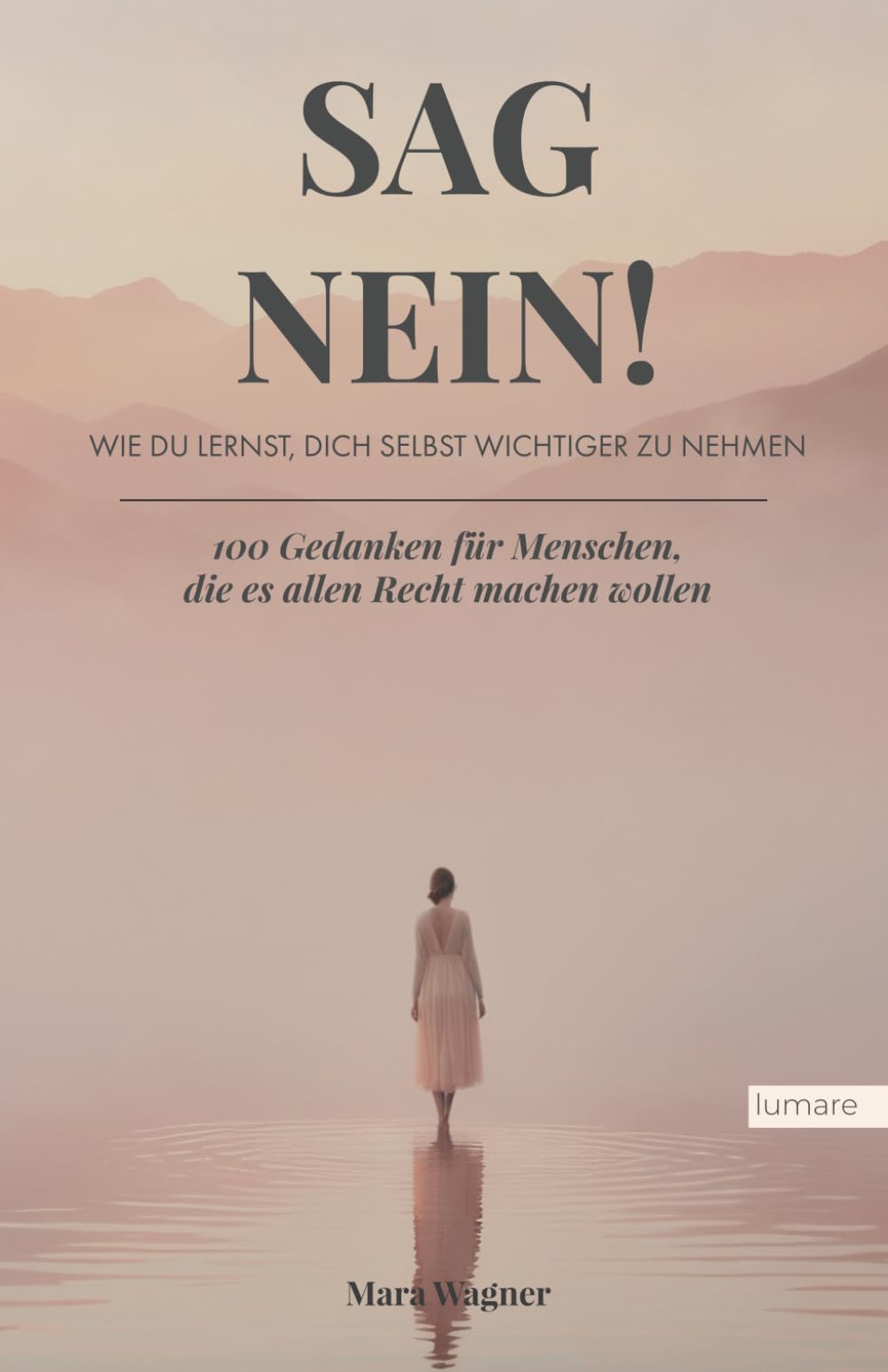 SAG NEIN! Wie du lernst, dich selbst wichtiger zu nehmen: 100 Gedanken für Menschen, die es allen Recht machen wollen Psychology