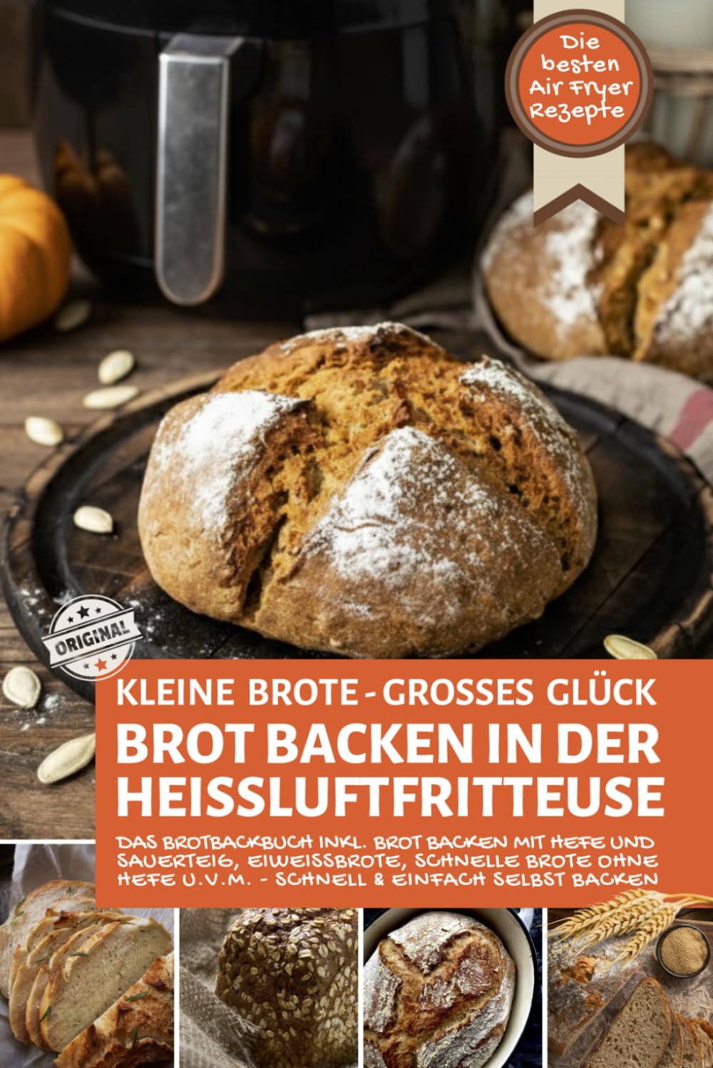 KLEINE BROTE - GROßES GLÜCK - Brot backen in der Heißluftfritteuse: Das Brotbackbuch inkl. Brot backen mit Hefe und Sauerteig, Eiweißbrote, schnelle ... Air Fryer - Backen in der Heißluftfritteuse) Cooking & Enjoying