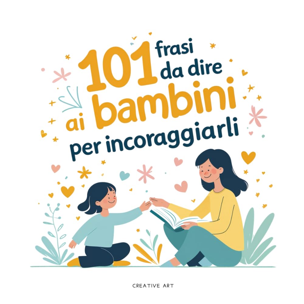 101 frasi da dire ai bambini per incoraggiarli: Un dono speciale per genitori, nonni, maestre ed educatori che vogliono crescere con parole gentili book