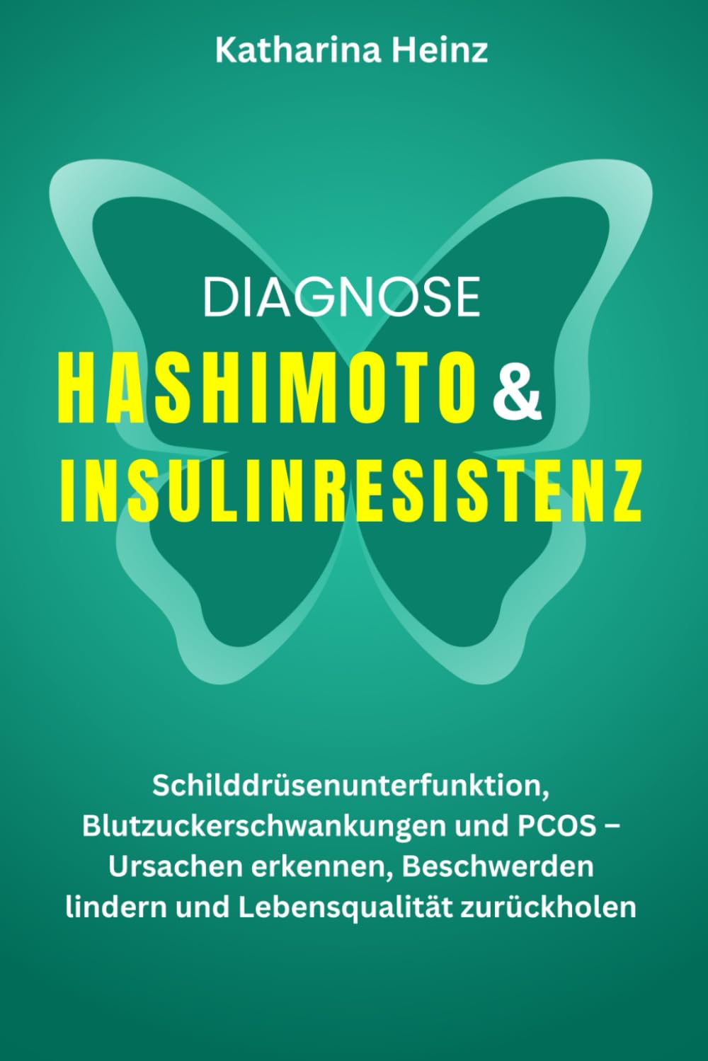 Diagnose Hashimoto & Insulinresistenz: Schilddrüsenunterfunktion, Blutzuckerschwankungen und PCOS – Ursachen erkennen, Beschwerden lindern und Lebensqualität zurückholen Health, Nutrition & Fitness