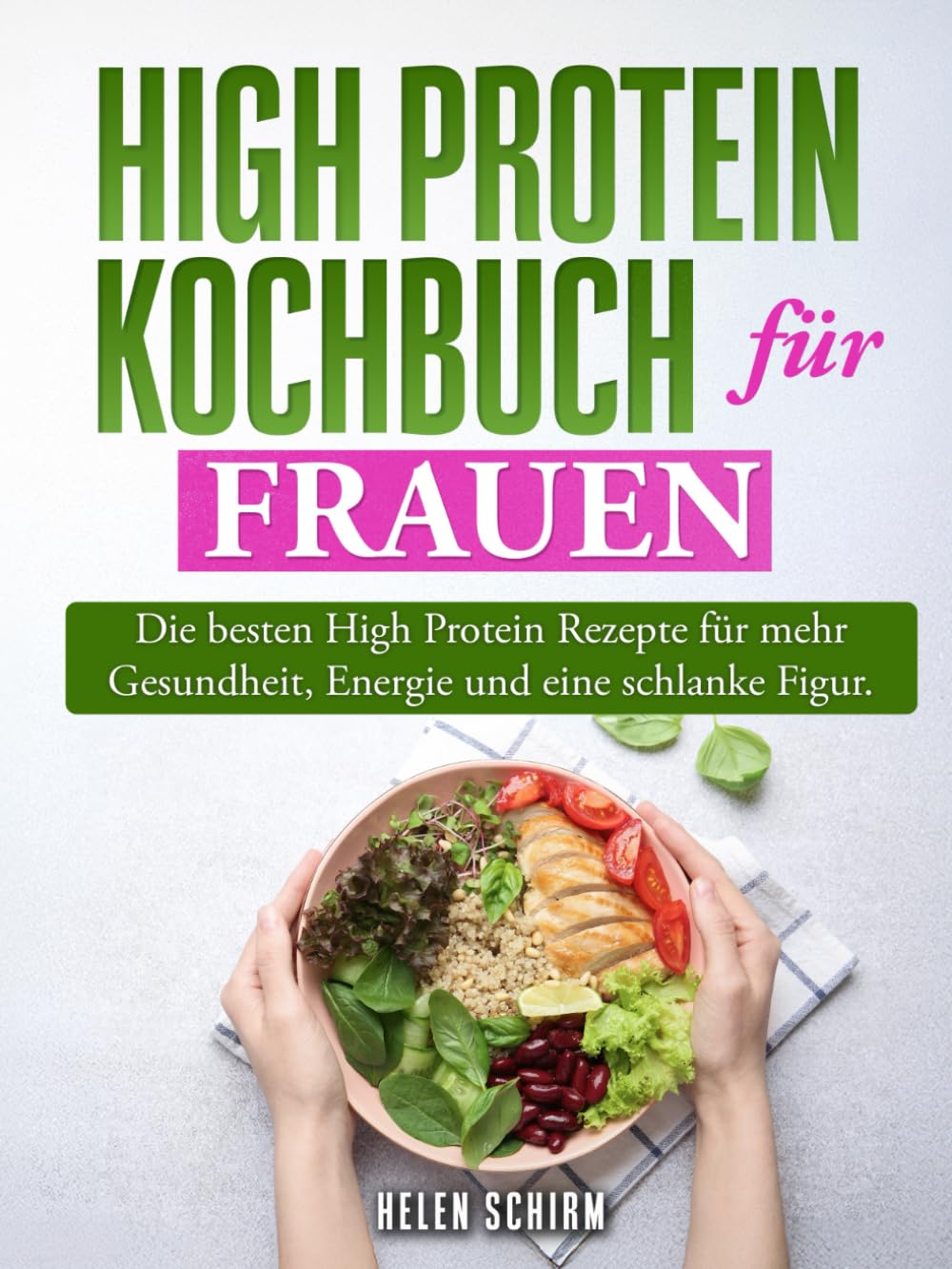 High Protein Kochbuch für Frauen: Die besten high Protein Rezepte für mehr Gesundheit, Energie und eine schlanke Figur. Health, Nutrition & Fitness