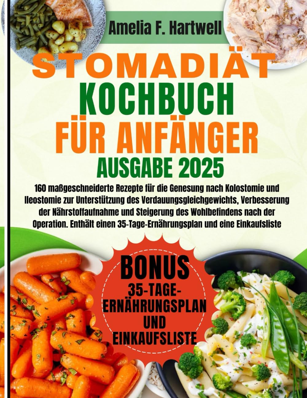 STOMADIÄT-KOCHBUCH FÜR ANFÄNGER: 160 maßgeschneiderte Rezepte für die Genesung nach Kolostomie und Ileostomie zur Unterstützung des ... des Wohlbefindens nach der Operation. Enthält Health, Nutrition & Fitness