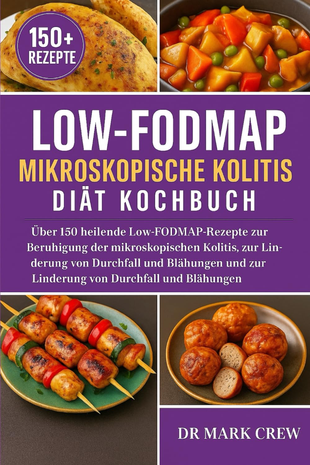 LOW-FODMAP MIKROSKOPISCHE KOLITIS DIÄT KOCHBUCH: Über 150 heilende Low-FODMAP-Rezepte zur Beruhigung der mikroskopischen Kolitis, zur Unterstützung ... und zur Linderung von Durchfall und Blähungen Medicine