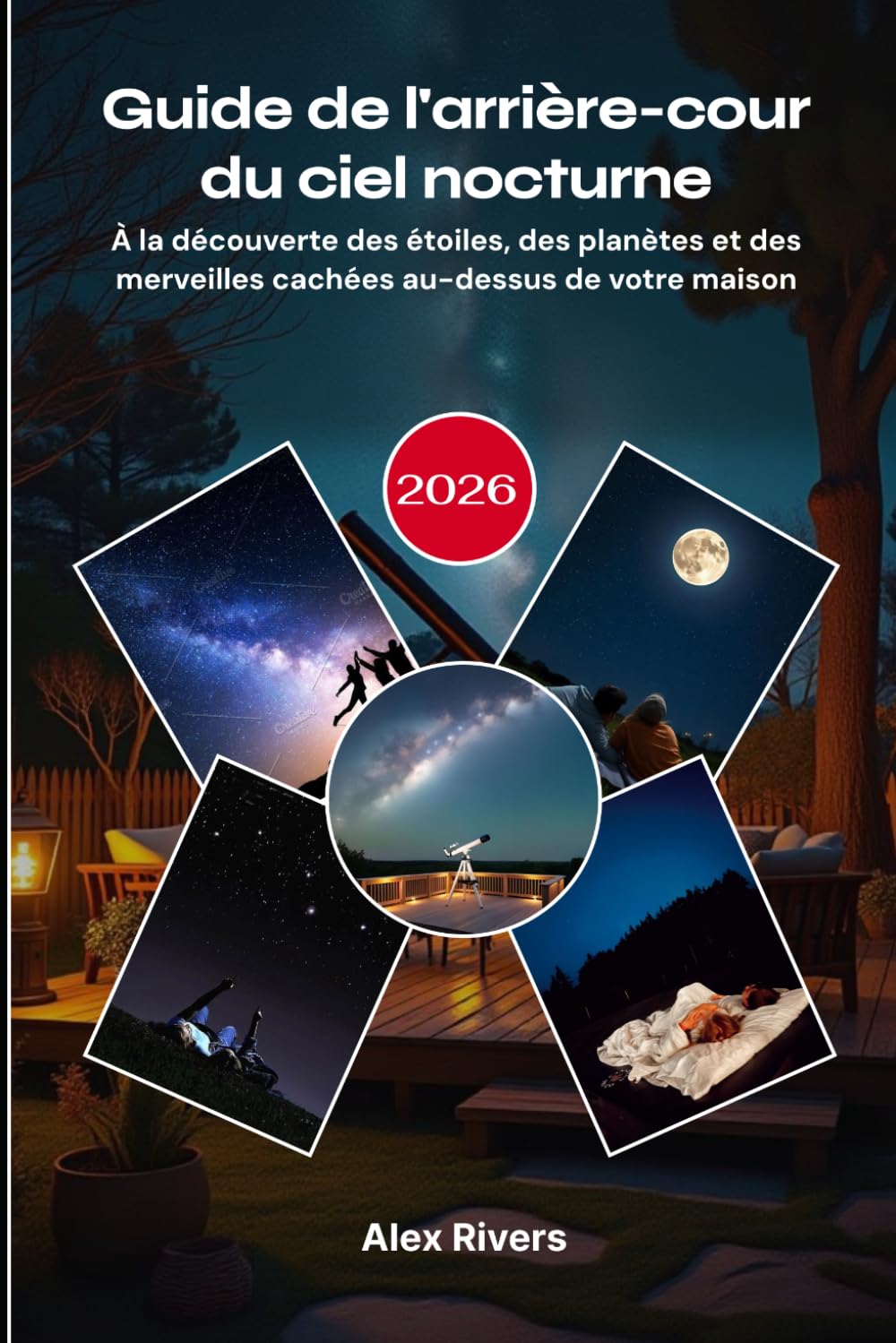 Guide de l'arrière-cour du ciel nocturne 2026: À la découverte des étoiles, des planètes et des merveilles cachées au-dessus de votre maison book