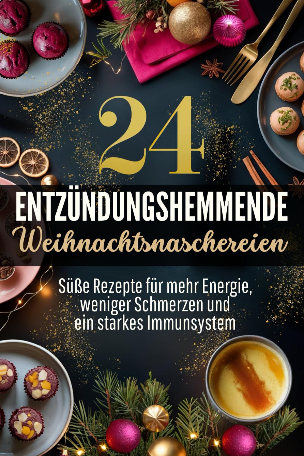 24 entzündungshemmende Weihnachtsnaschereien: Süße Rezepte für mehr Energie, weniger Schmerzen und ein starkes Immunsystem | Gesund durch den Advent Medicine