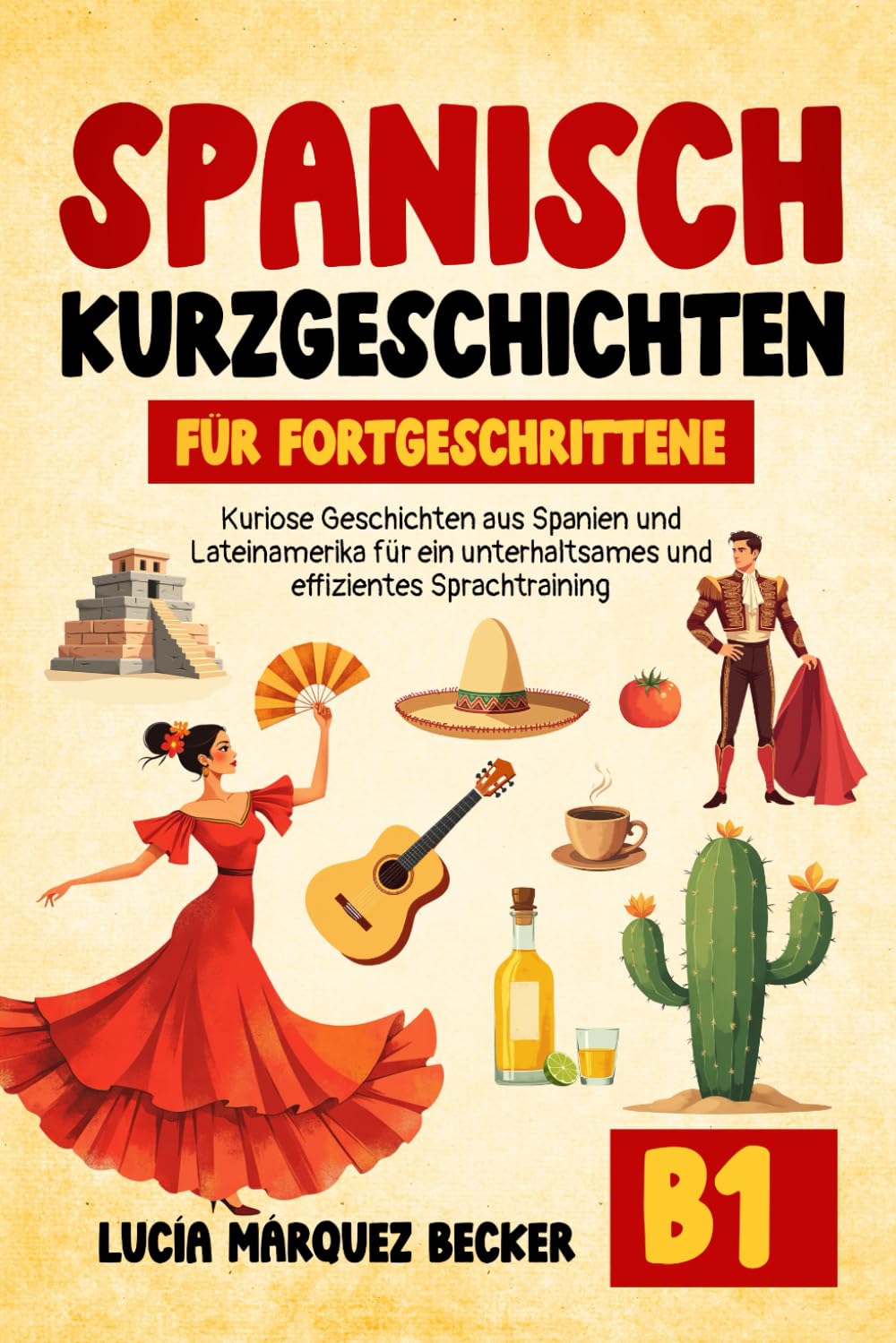 Spanisch Kurzgeschichten für Fortgeschrittene (B1) inkl. Verständnisfragen, Audios und Grammatikübungen. Kuriose Geschichten aus Spanien und Lateinamerika für ein unterhaltsamen Sprachtraining. Study Guides