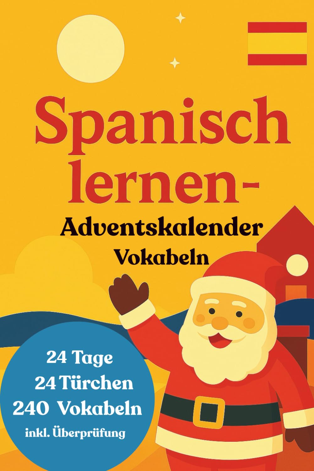 Dein Spanisch lernen Adventskalender: 24 Tage, 24 Themen und 240 Vokabeln! Spanische Vokabeln für Anfänger (A1) - Spanisches Vokabelbuch für deine Adventszeit Foreign Languages ​​& Dictionaries