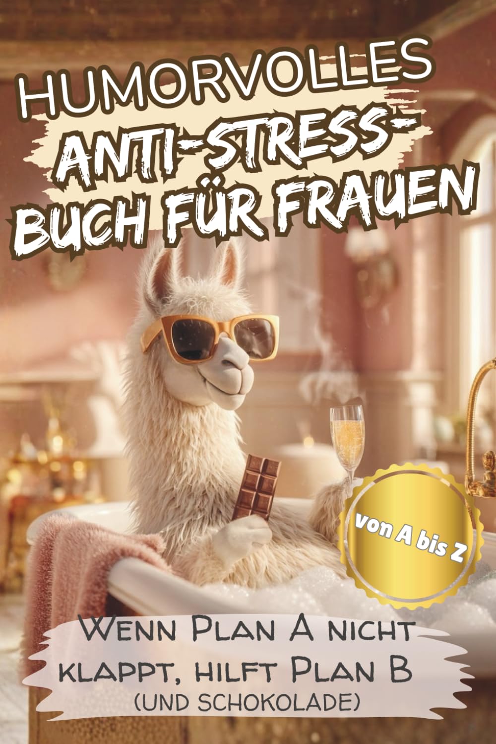 HUMORVOLLES ANTI-STRESS-BUCH FÜR FRAUEN: Wenn Plan A nicht klappt, hilft Plan B (und Schokolade) Medicine