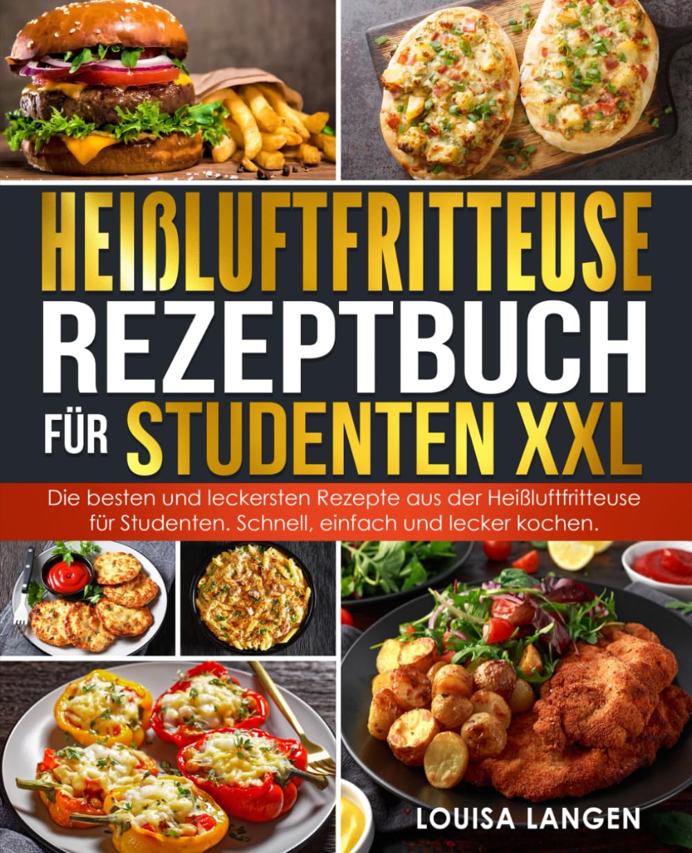 Heißluftfritteuse Rezeptbuch für Studenten XXL: Die besten und leckersten Rezepte aus der Heißluftfritteuse für Studenten. Schnell, einfach und lecker kochen. book