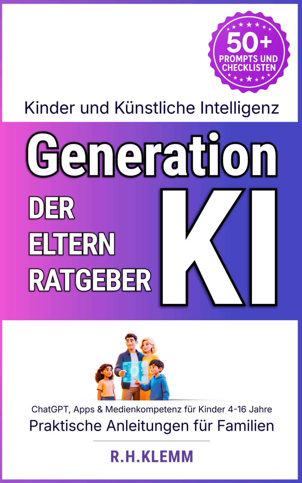 Generation KI - Der ultimative Elternratgeber für Kinder und Künstliche Intelligenz: ChatGPT, Apps & Medienkompetenz - Praktische Anleitungen für Familien mit Kindern 4-16 Jahre (Generation AI) Computer Science