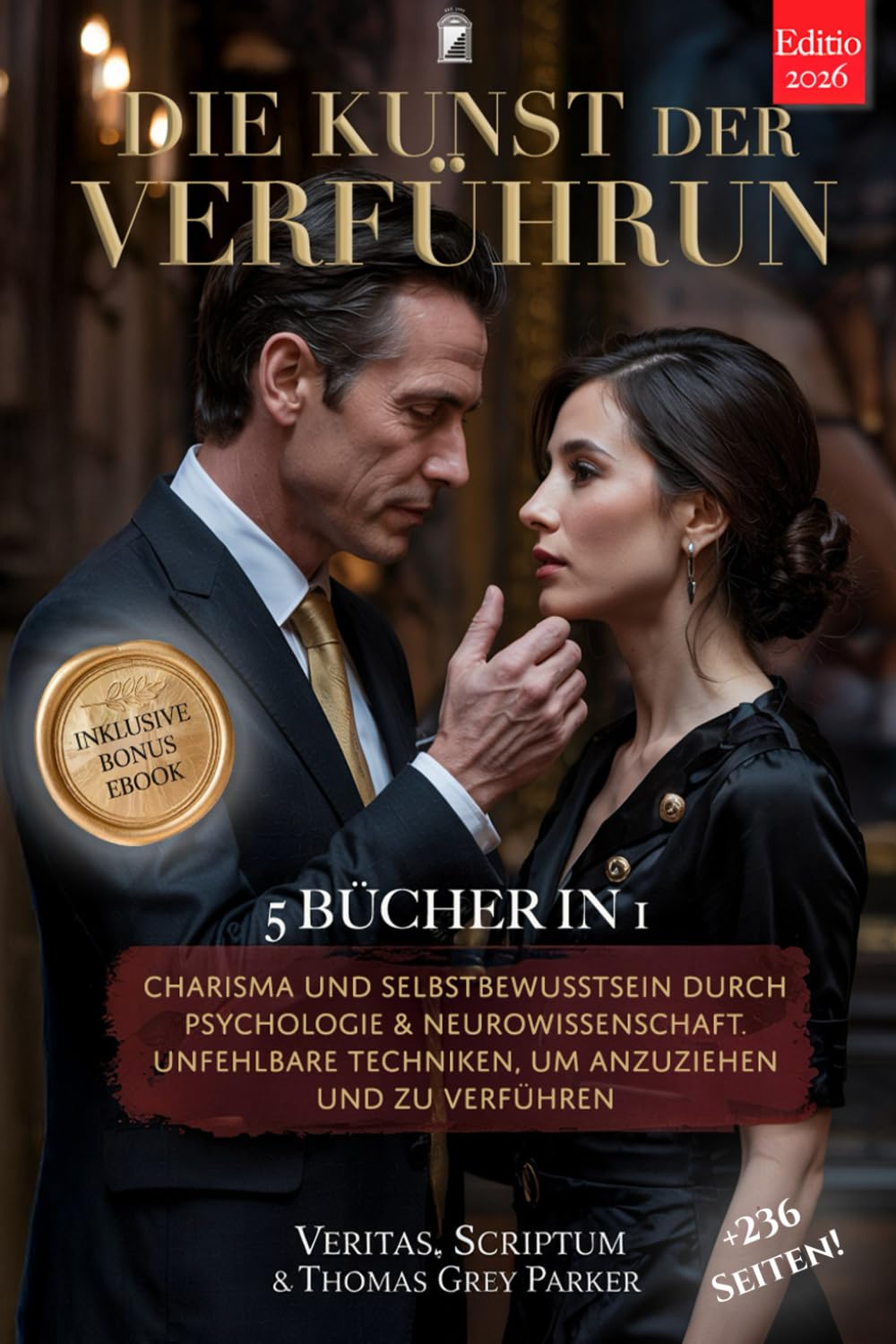 DIE KUNST DER VERFÜHRUNG – Wie man eine Frau erobert: 5 BÜCHER IN 1: Charisma & Selbstbewusstsein durch Psychologie & Neurowissenschaft. Unfehlbare Techniken, um anzuziehen & zu verführen. +PDF eBook Lifestyle