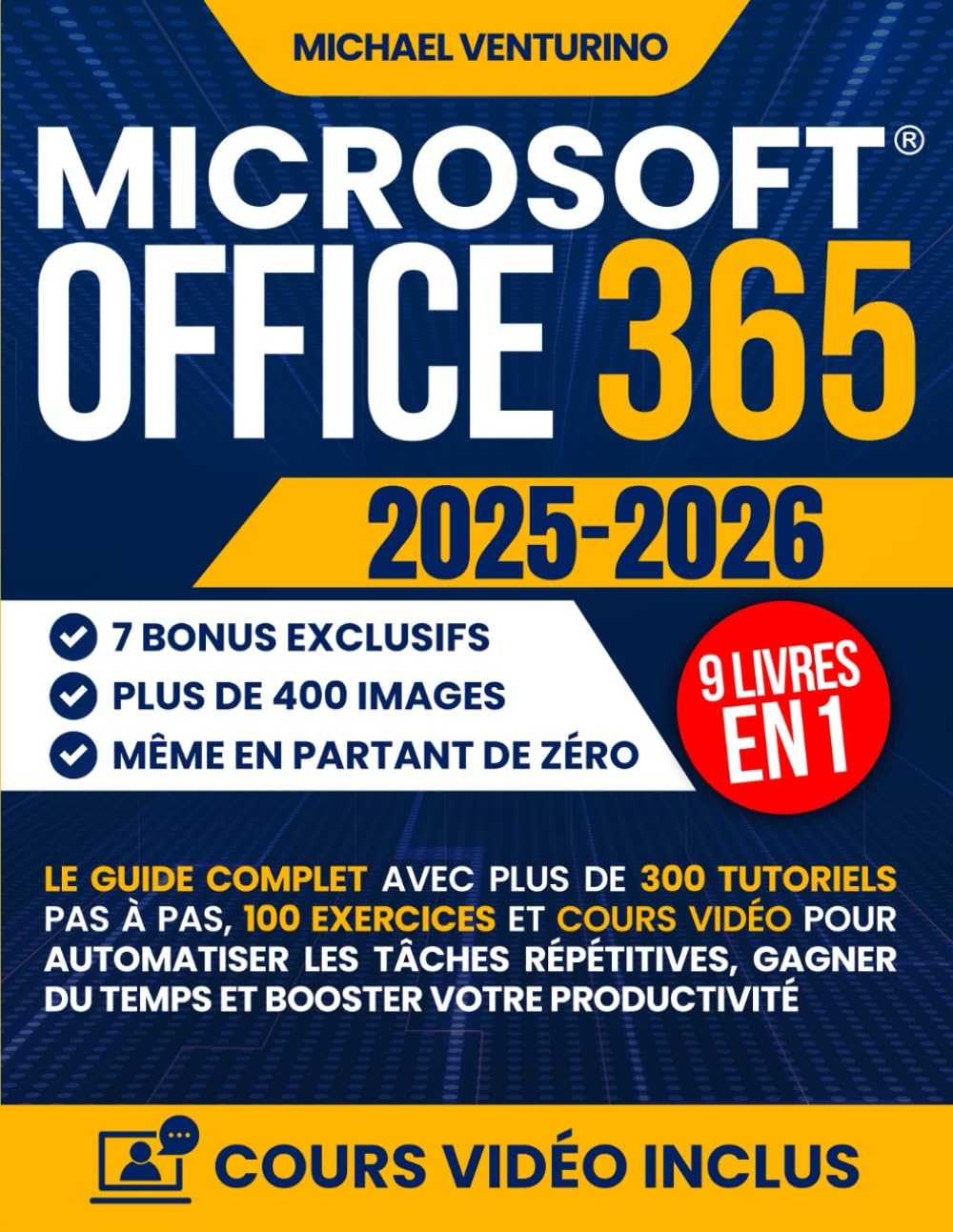 Microsoft Office 365: Le guide complet avec plus de 300 tutoriels pas à pas, 100 exercices et cours vidéo pour automatiser les tâches répétitives, gagner du temps et booster votre productivité book
